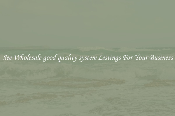 See Wholesale good quality system Listings For Your Business