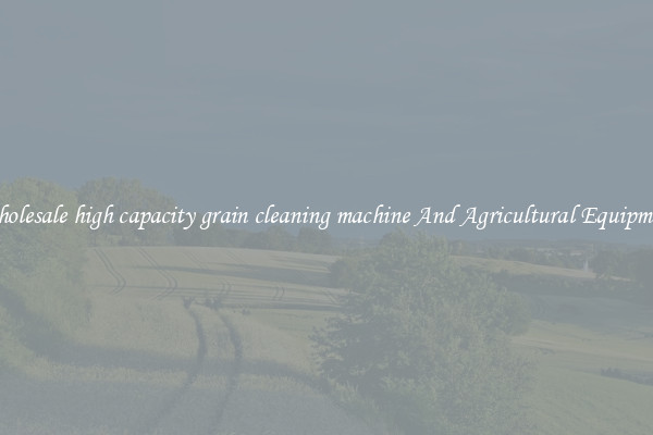 Wholesale high capacity grain cleaning machine And Agricultural Equipment