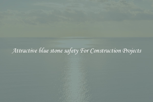 Attractive blue stone safety For Construction Projects