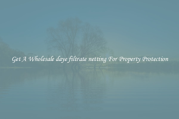 Get A Wholesale daye filtrate netting For Property Protection