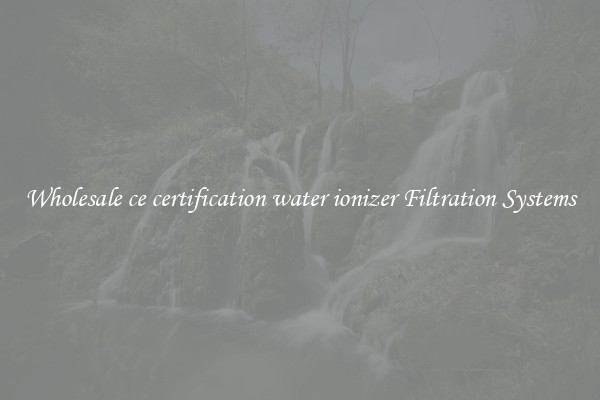 Wholesale ce certification water ionizer Filtration Systems