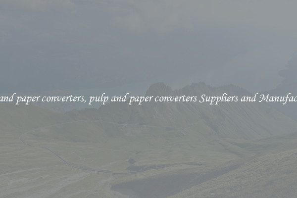pulp and paper converters, pulp and paper converters Suppliers and Manufacturers