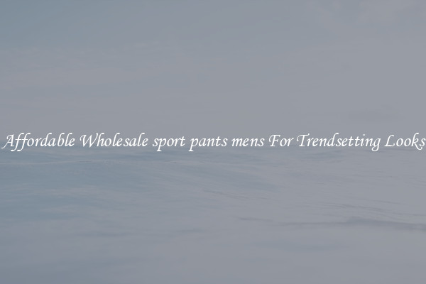 Affordable Wholesale sport pants mens For Trendsetting Looks