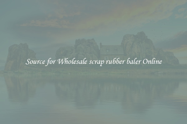 Source for Wholesale scrap rubber baler Online