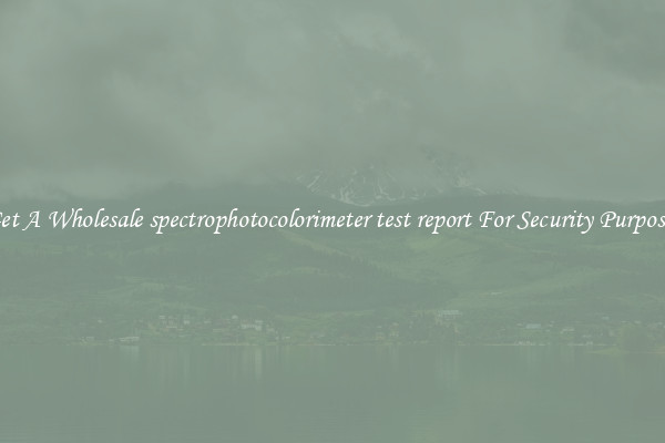 Get A Wholesale spectrophotocolorimeter test report For Security Purposes