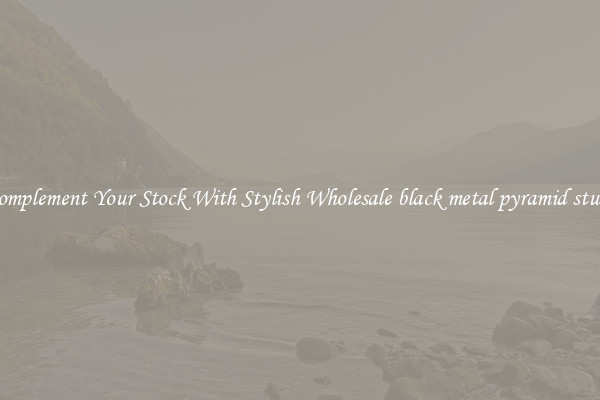 Complement Your Stock With Stylish Wholesale black metal pyramid studs