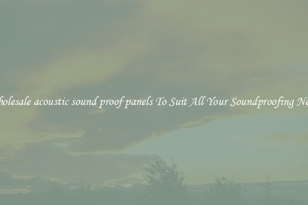 Wholesale acoustic sound proof panels To Suit All Your Soundproofing Needs