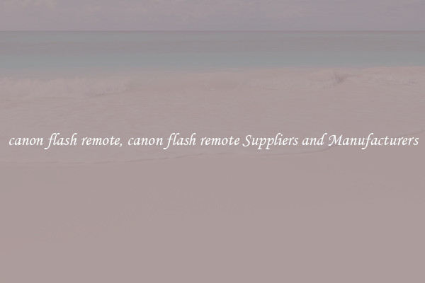 canon flash remote, canon flash remote Suppliers and Manufacturers