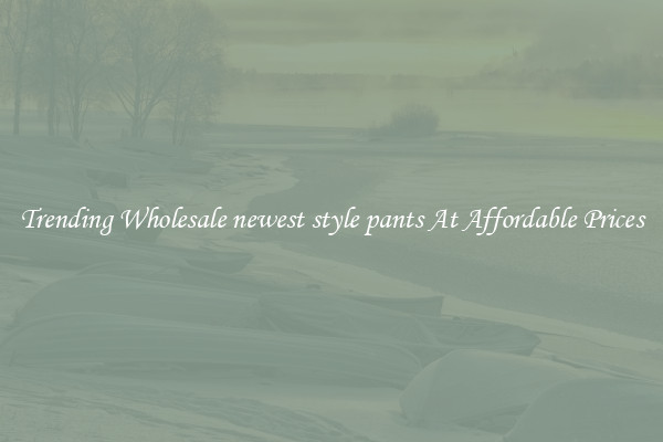 Trending Wholesale newest style pants At Affordable Prices