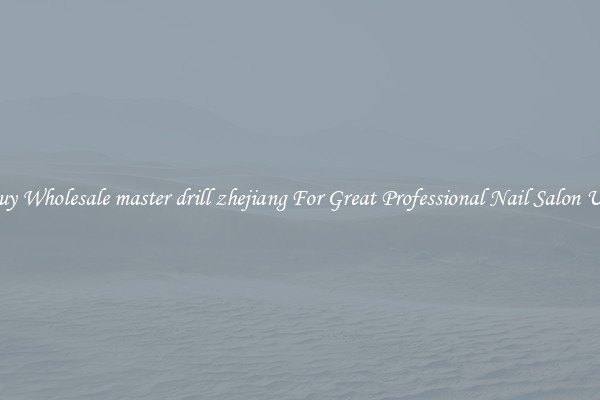 Buy Wholesale master drill zhejiang For Great Professional Nail Salon Use