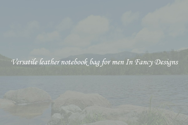 Versatile leather notebook bag for men In Fancy Designs