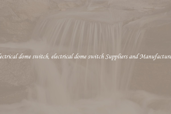 electrical dome switch, electrical dome switch Suppliers and Manufacturers