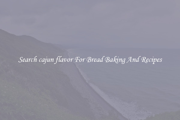Search cajun flavor For Bread Baking And Recipes