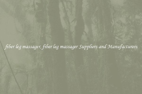fiber leg massager, fiber leg massager Suppliers and Manufacturers
