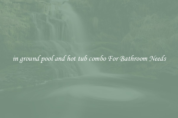 in ground pool and hot tub combo For Bathroom Needs