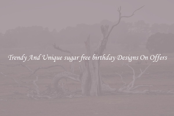 Trendy And Unique sugar free birthday Designs On Offers