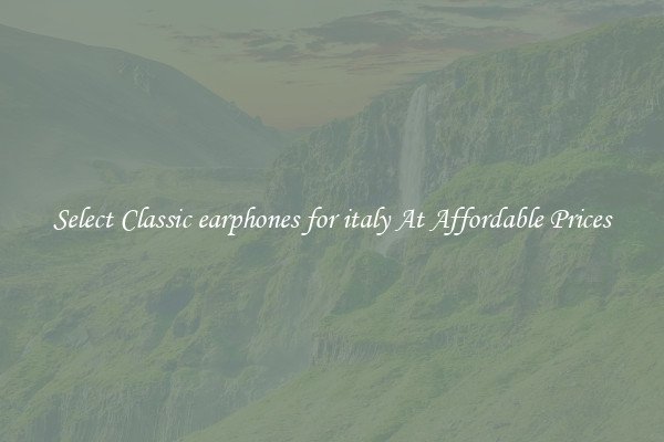 Select Classic earphones for italy At Affordable Prices