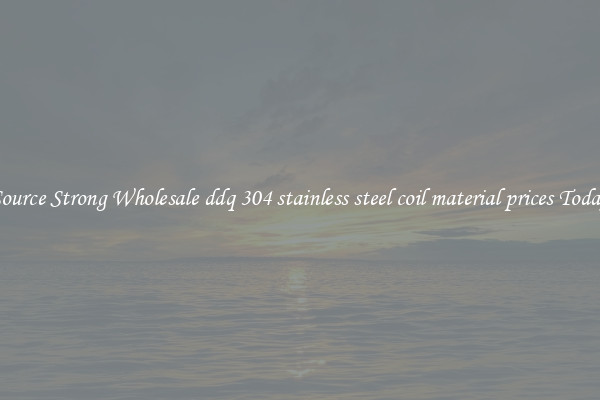 Source Strong Wholesale ddq 304 stainless steel coil material prices Today