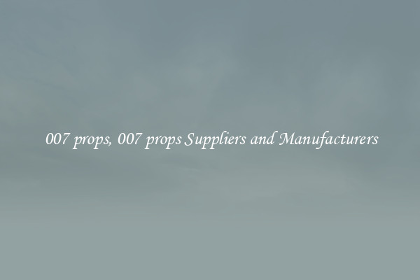 007 props, 007 props Suppliers and Manufacturers