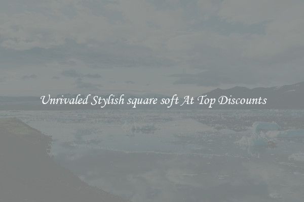 Unrivaled Stylish square soft At Top Discounts