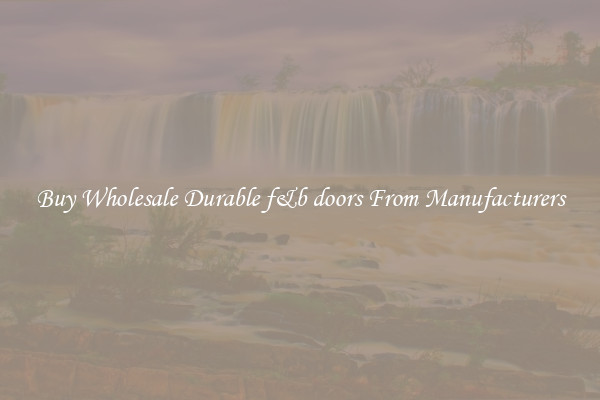 Buy Wholesale Durable f&b doors From Manufacturers