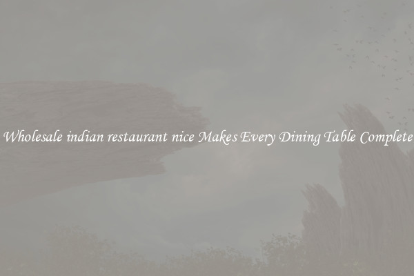 Wholesale indian restaurant nice Makes Every Dining Table Complete
