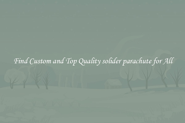 Find Custom and Top Quality solider parachute for All