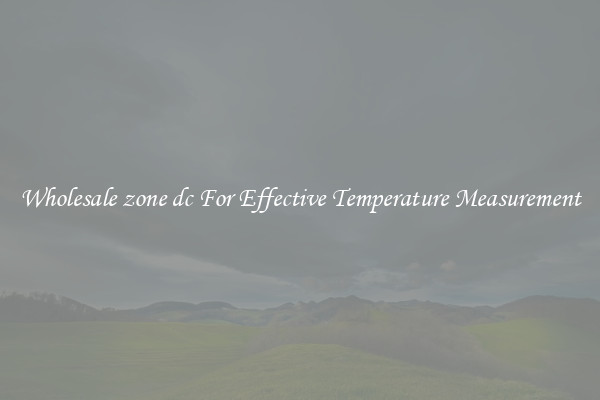 Wholesale zone dc For Effective Temperature Measurement