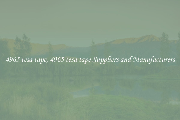4965 tesa tape, 4965 tesa tape Suppliers and Manufacturers