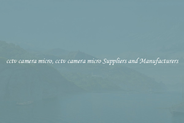 cctv camera micro, cctv camera micro Suppliers and Manufacturers
