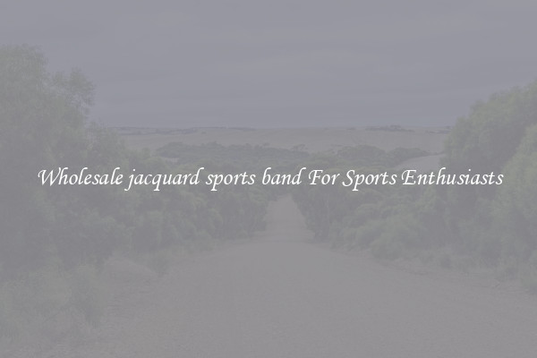 Wholesale jacquard sports band For Sports Enthusiasts