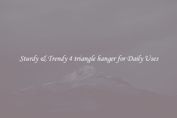 Sturdy & Trendy 4 triangle hanger for Daily Uses