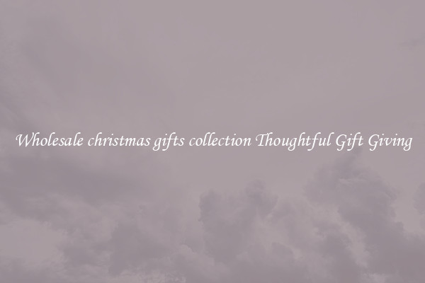 Wholesale christmas gifts collection Thoughtful Gift Giving
