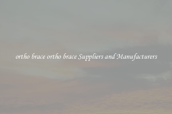 ortho brace ortho brace Suppliers and Manufacturers