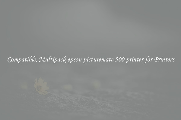 Compatible, Multipack epson picturemate 500 printer for Printers