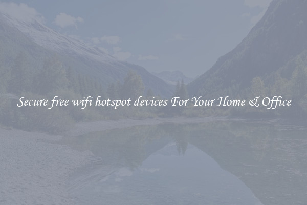 Secure free wifi hotspot devices For Your Home & Office