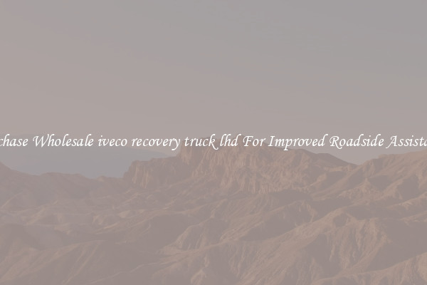 Purchase Wholesale iveco recovery truck lhd For Improved Roadside Assistance 