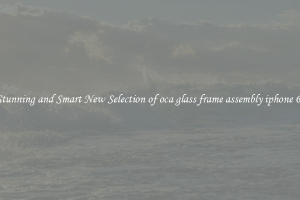 Stunning and Smart New Selection of oca glass frame assembly iphone 6s