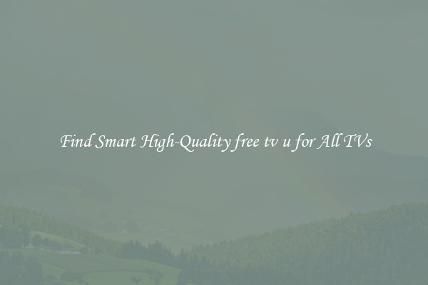 Find Smart High-Quality free tv u for All TVs