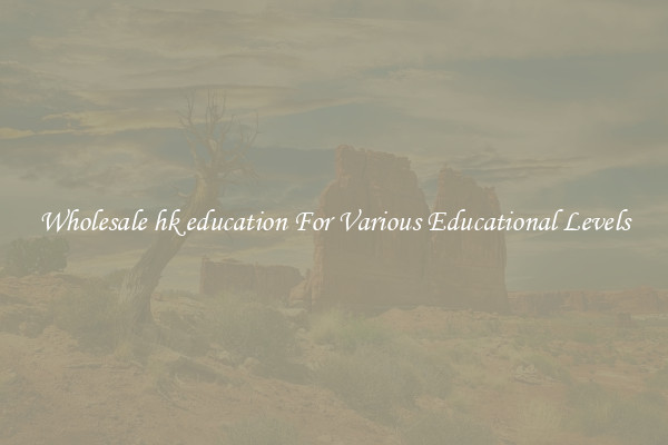 Wholesale hk education For Various Educational Levels