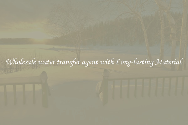 Wholesale water transfer agent with Long-lasting Material 