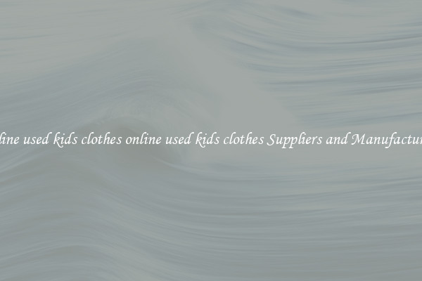 online used kids clothes online used kids clothes Suppliers and Manufacturers