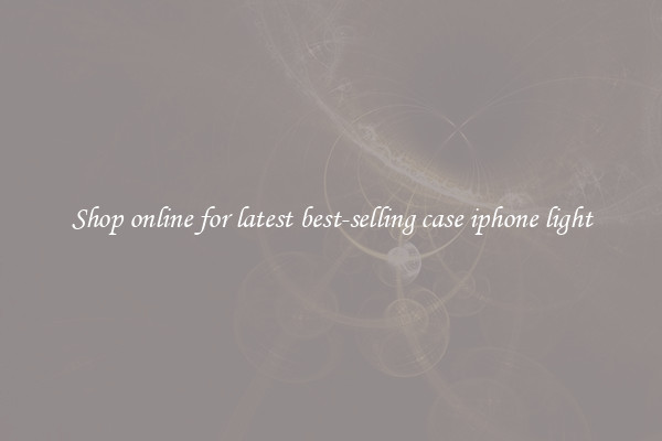 Shop online for latest best-selling case iphone light