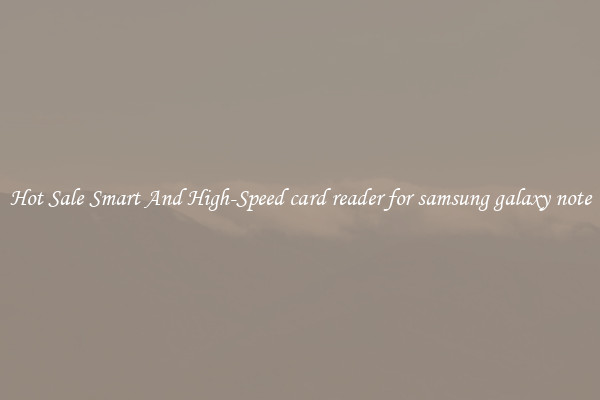 Hot Sale Smart And High-Speed card reader for samsung galaxy note