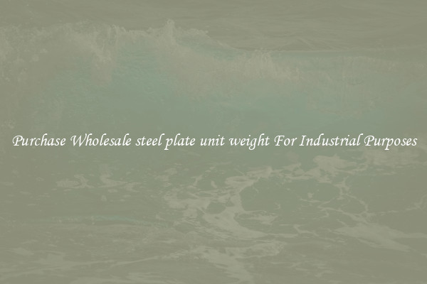 Purchase Wholesale steel plate unit weight For Industrial Purposes