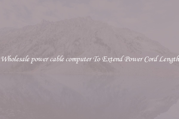 Wholesale power cable computer To Extend Power Cord Length