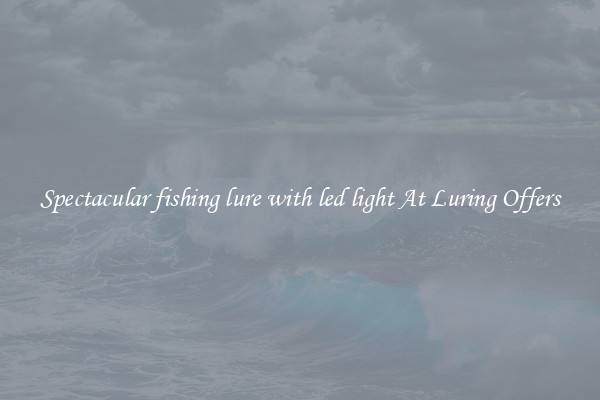 Spectacular fishing lure with led light At Luring Offers