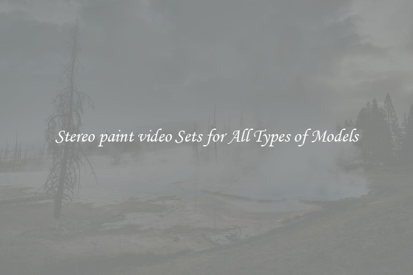 Stereo paint video Sets for All Types of Models
