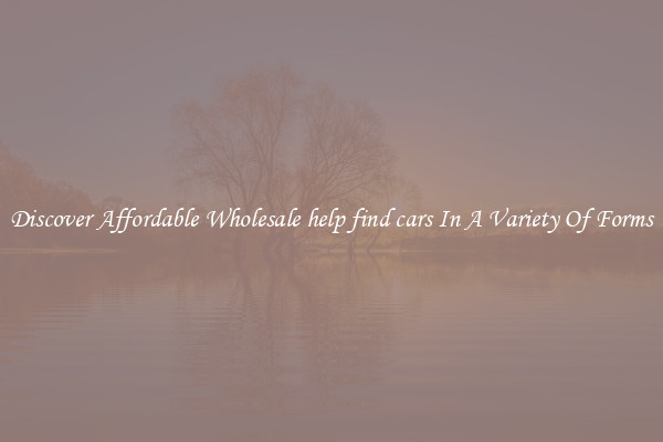 Discover Affordable Wholesale help find cars In A Variety Of Forms