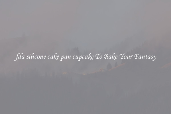 fda silicone cake pan cupcake To Bake Your Fantasy